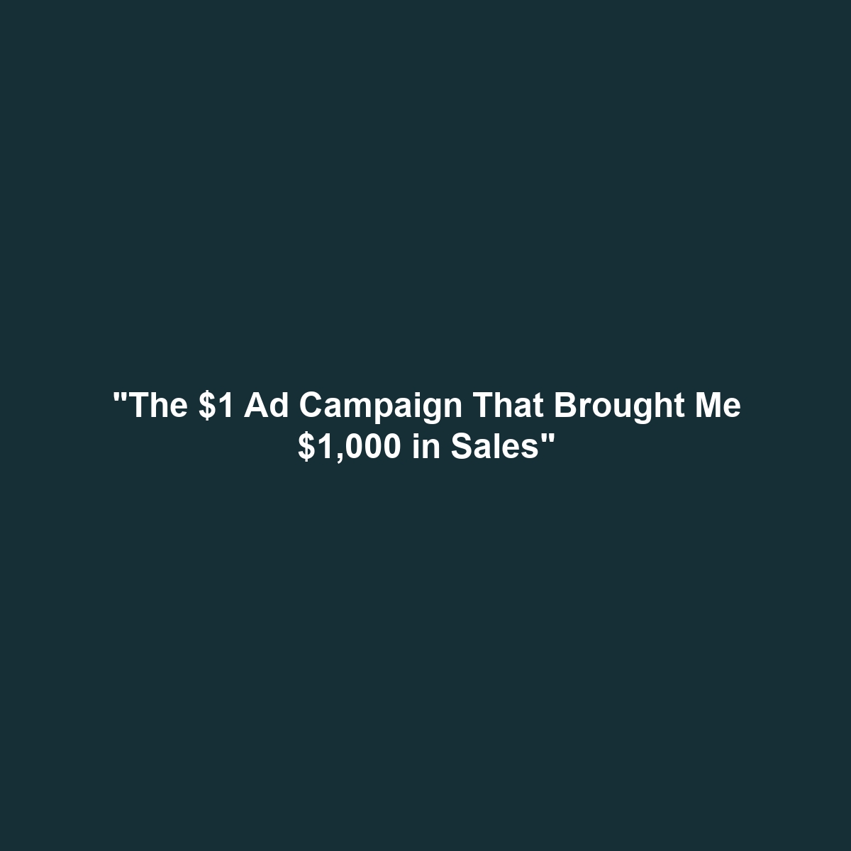 “The $1 Ad Campaign That Brought Me $1,000 in Sales”