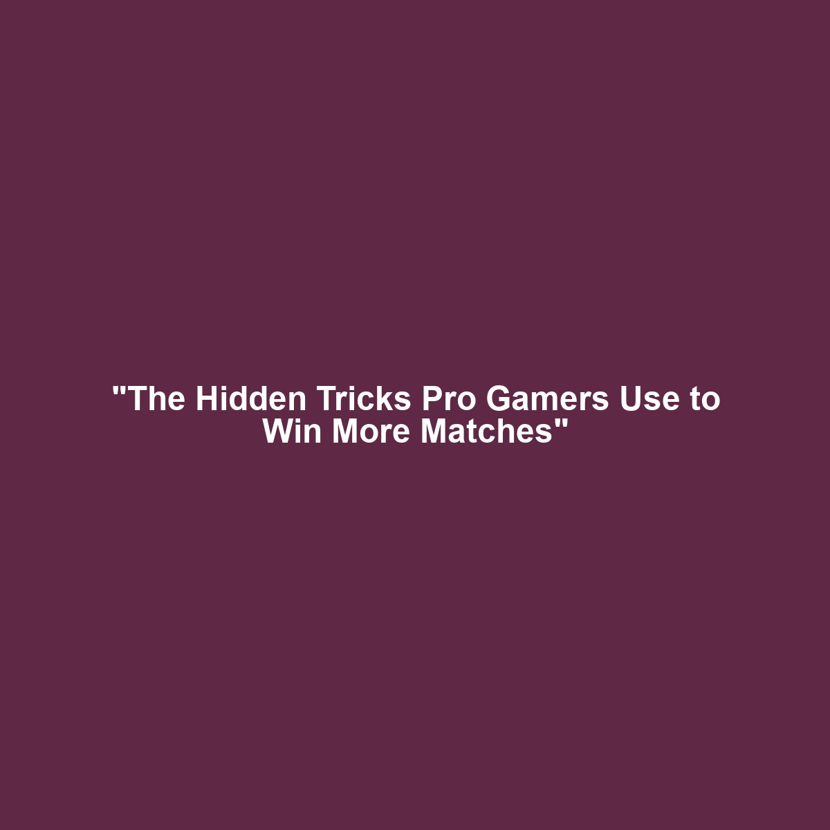 “The Hidden Tricks Pro Gamers Use to Win More Matches”