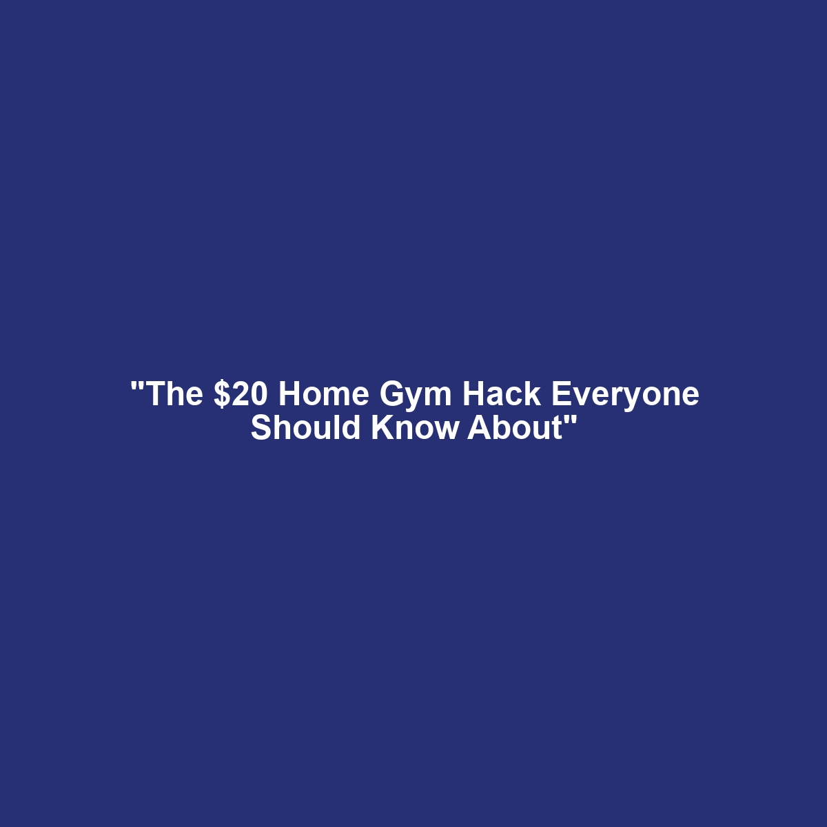 “The $20 Home Gym Hack Everyone Should Know About”