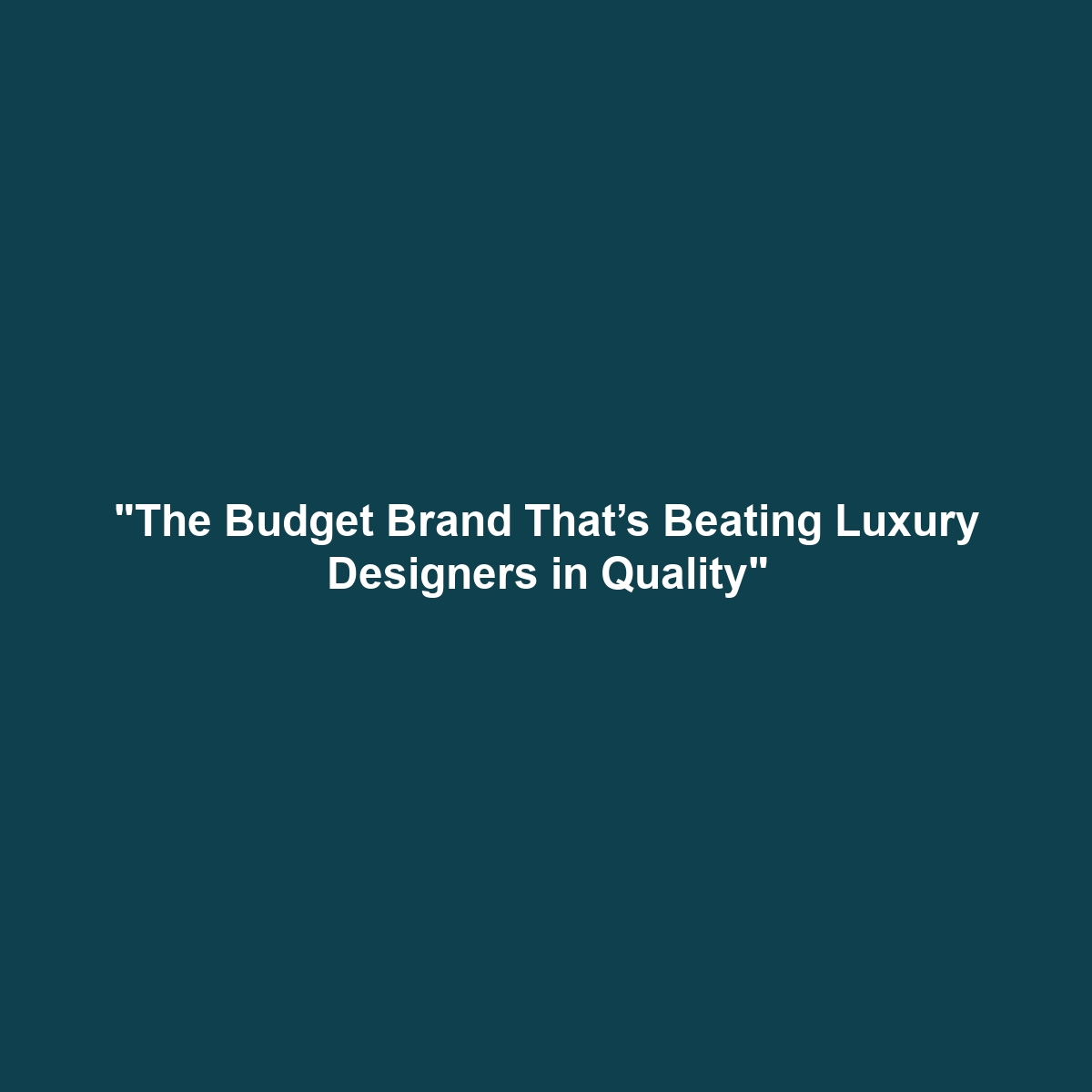 “The Budget Brand That’s Beating Luxury Designers in Quality”