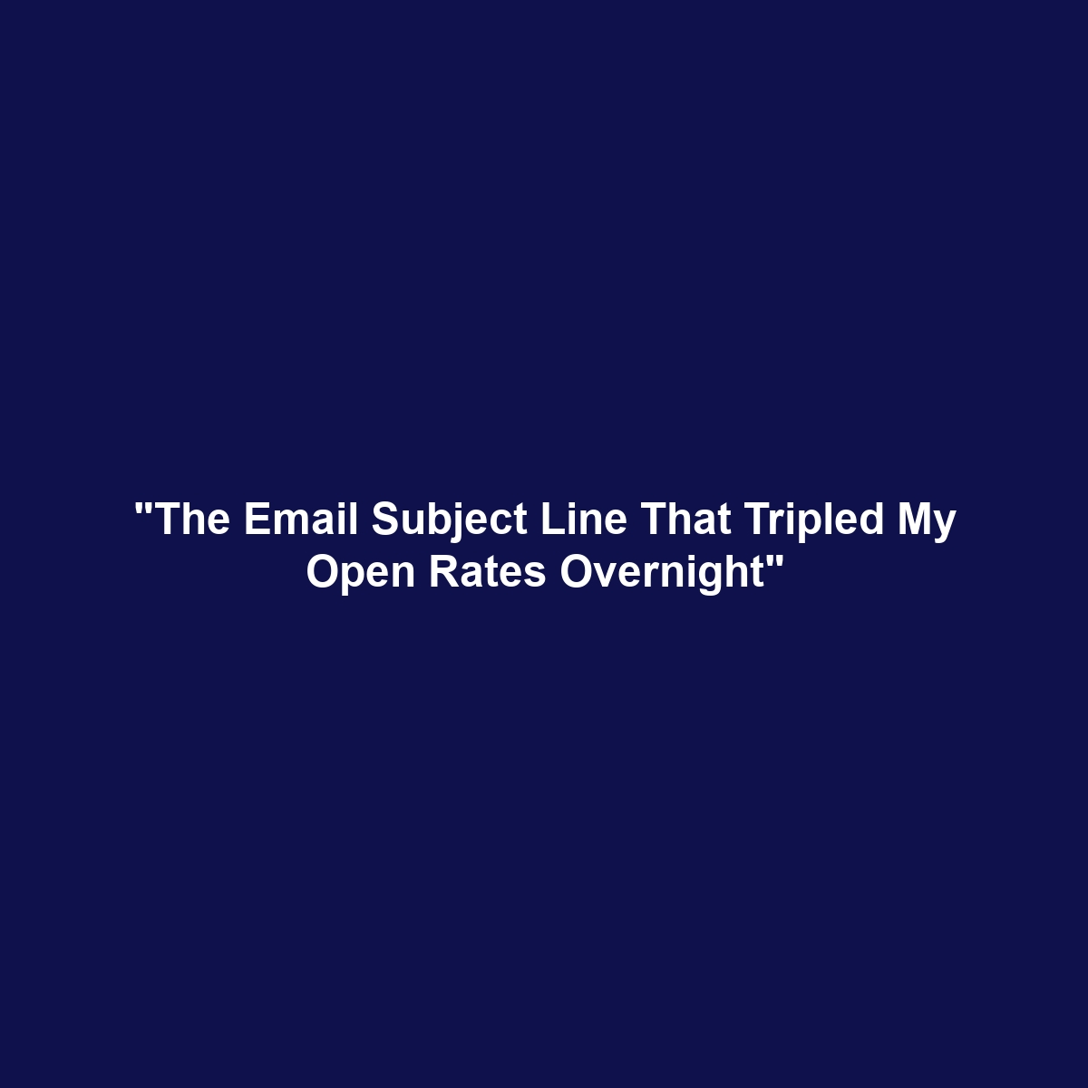 “The Email Subject Line That Tripled My Open Rates Overnight”