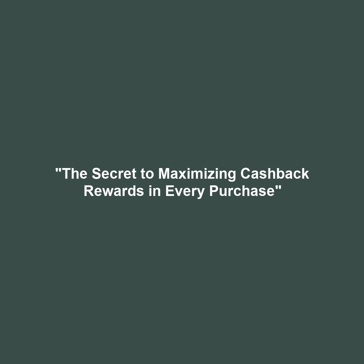 “The Secret to Maximizing Cashback Rewards in Every Purchase”