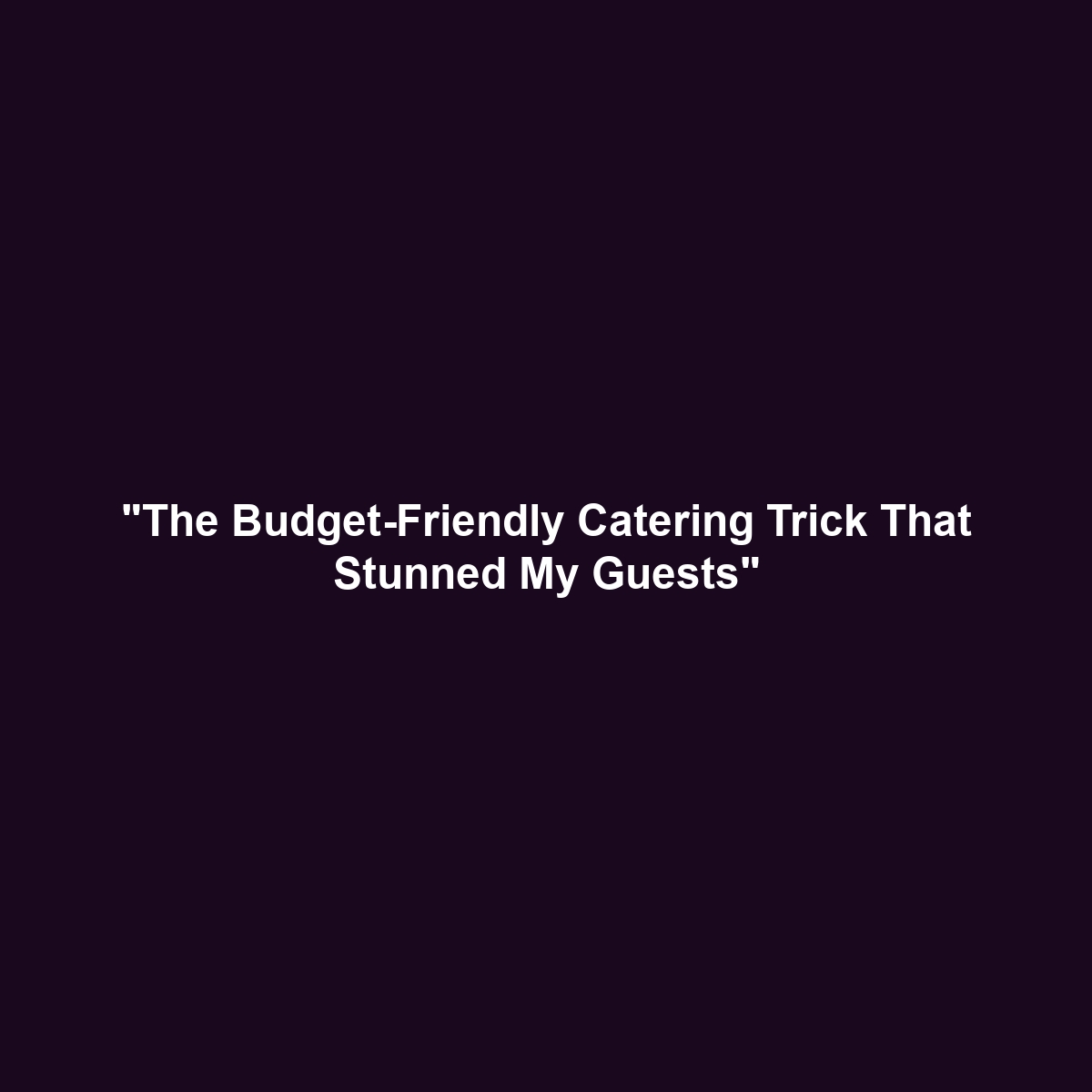 “The Budget-Friendly Catering Trick That Stunned My Guests”