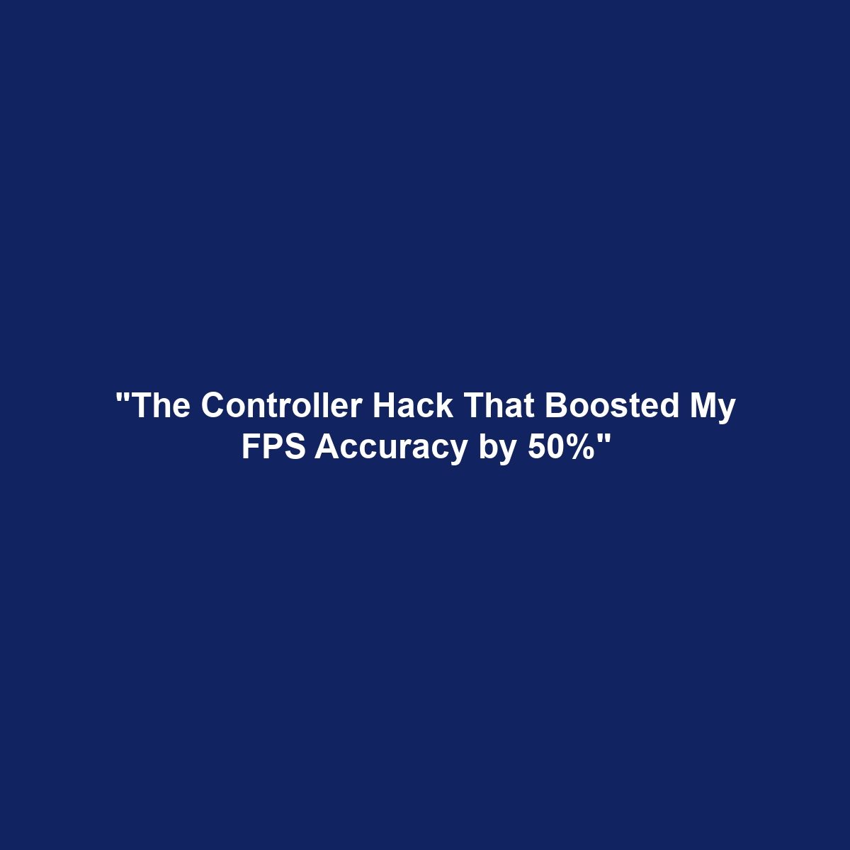 “The Controller Hack That Boosted My FPS Accuracy by 50%”