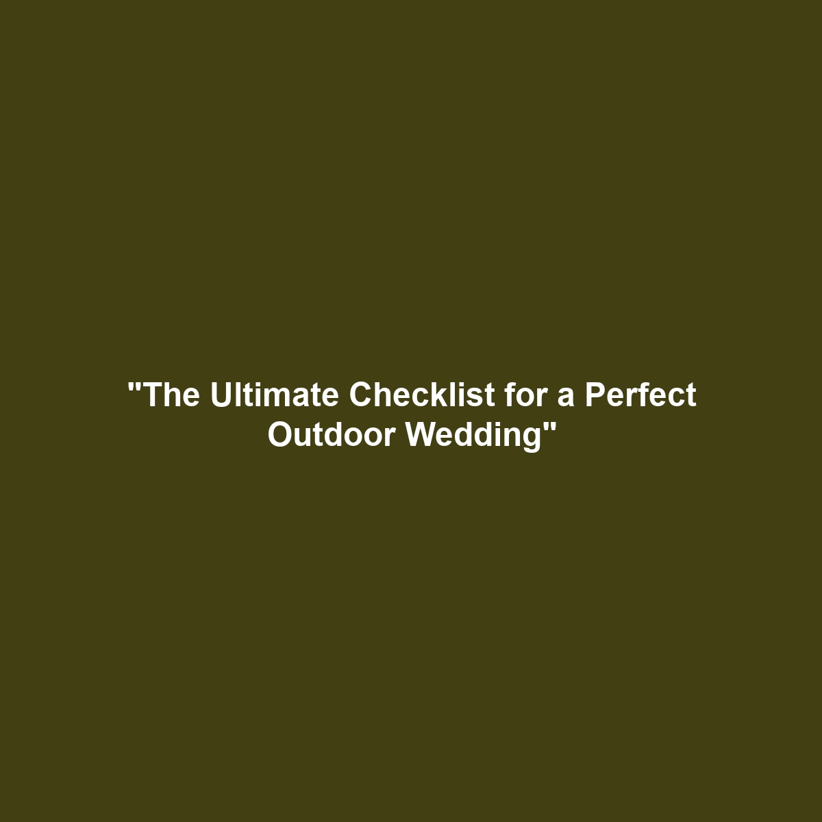 “The Ultimate Checklist for a Perfect Outdoor Wedding”