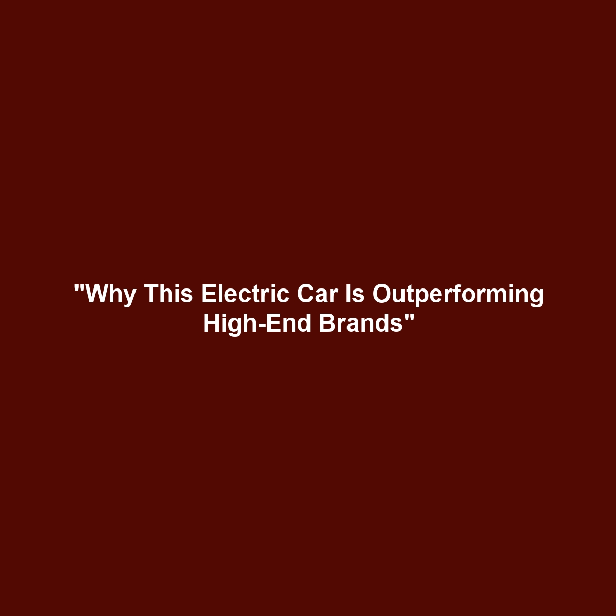 “Why This Electric Car Is Outperforming High-End Brands”