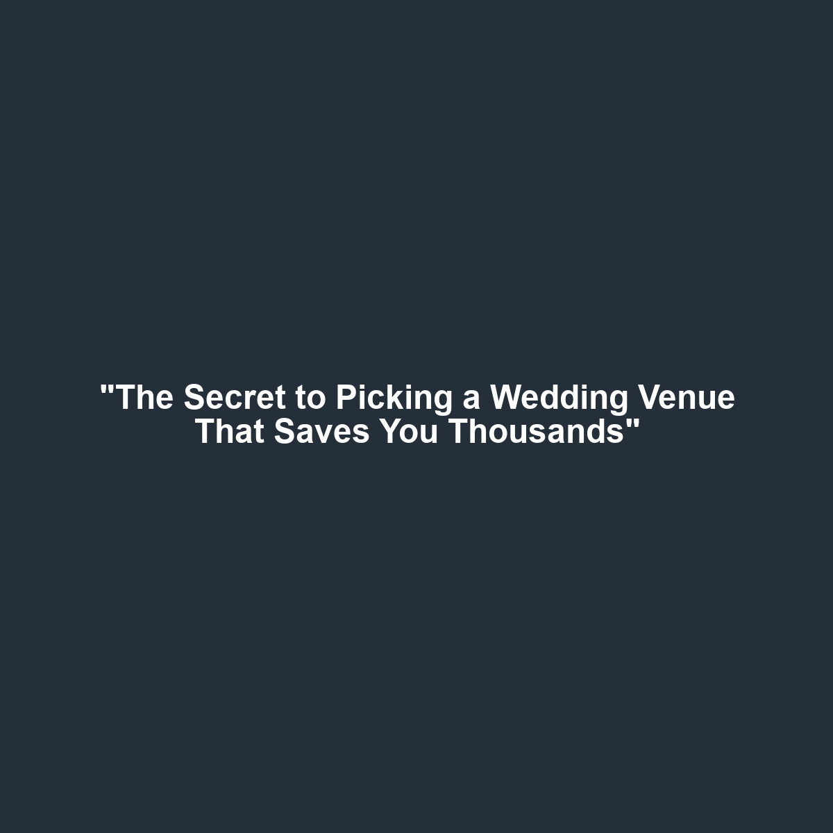 “The Secret to Picking a Wedding Venue That Saves You Thousands”