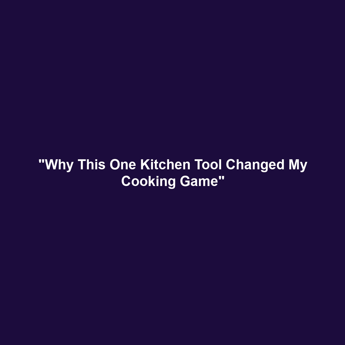 “Why This One Kitchen Tool Changed My Cooking Game”