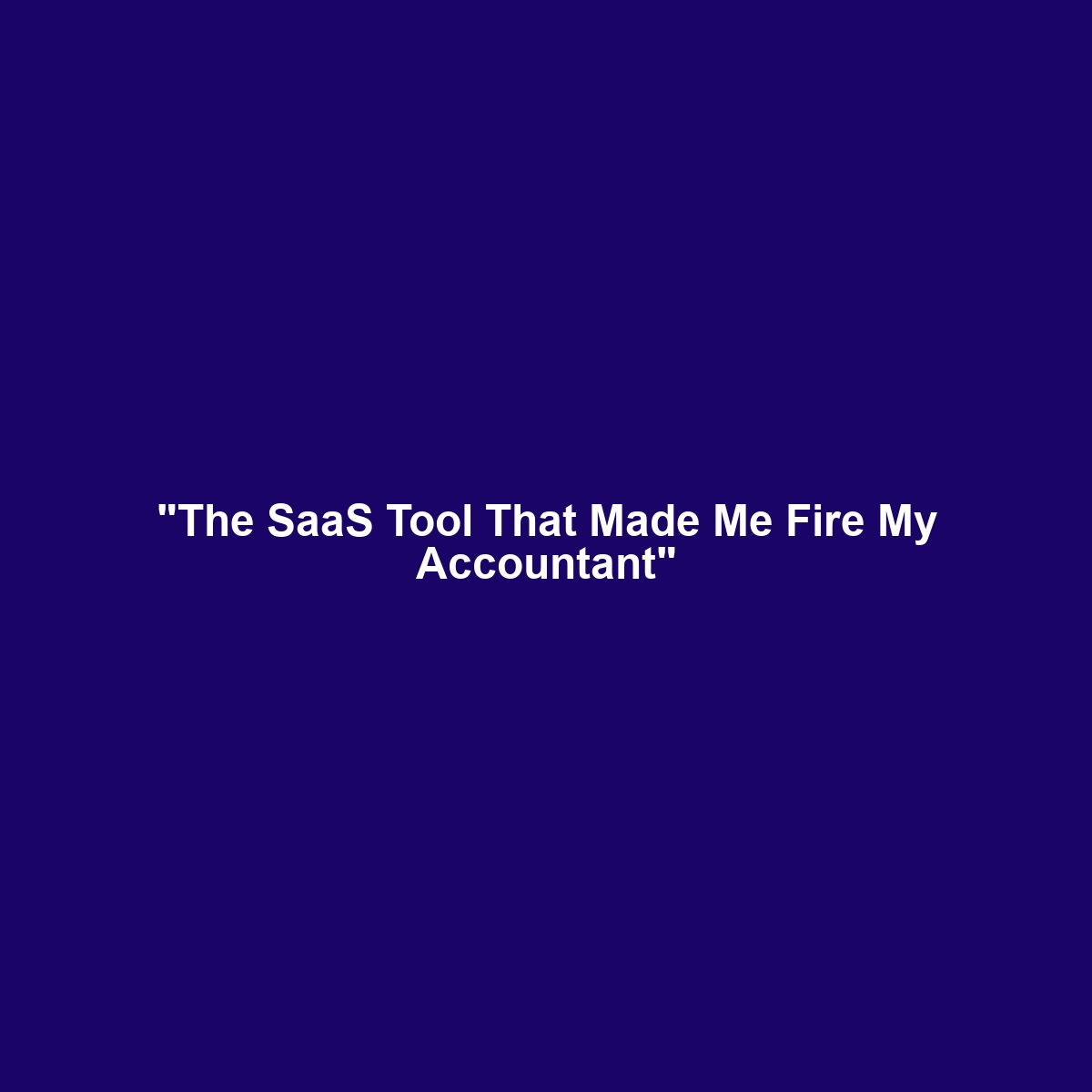 “The SaaS Tool That Made Me Fire My Accountant”