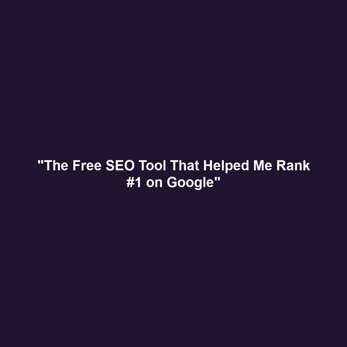 “The Free SEO Tool That Helped Me Rank #1 on Google”