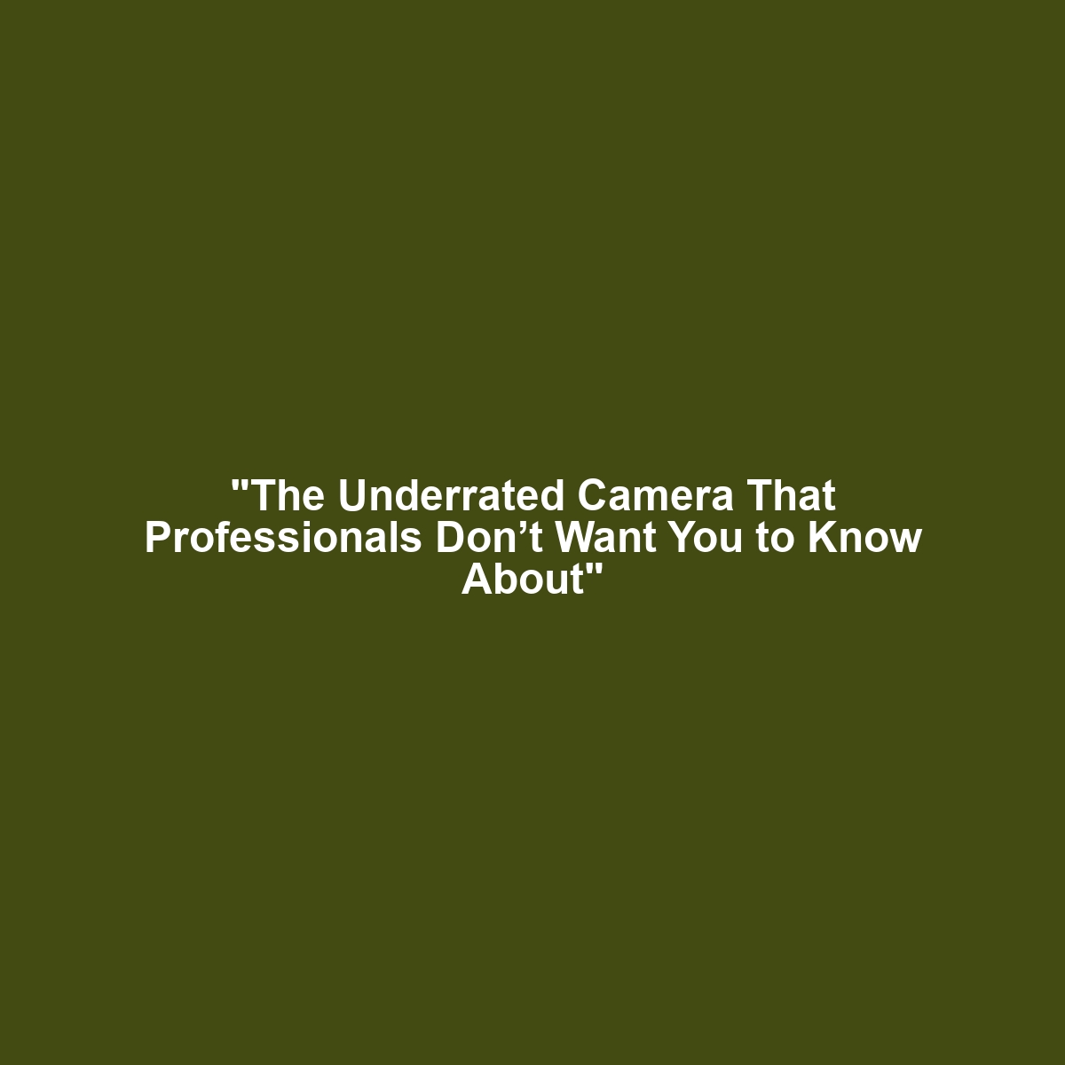 “The Underrated Camera That Professionals Don’t Want You to Know About”