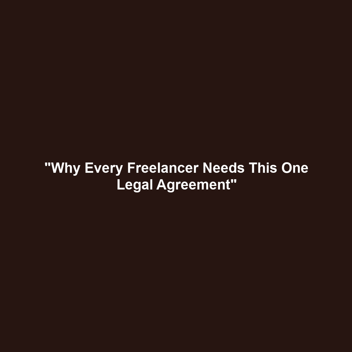 “Why Every Freelancer Needs This One Legal Agreement”