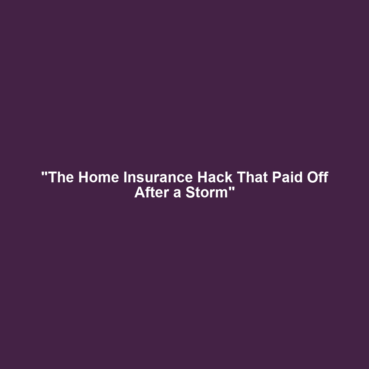 “The Home Insurance Hack That Paid Off After a Storm”