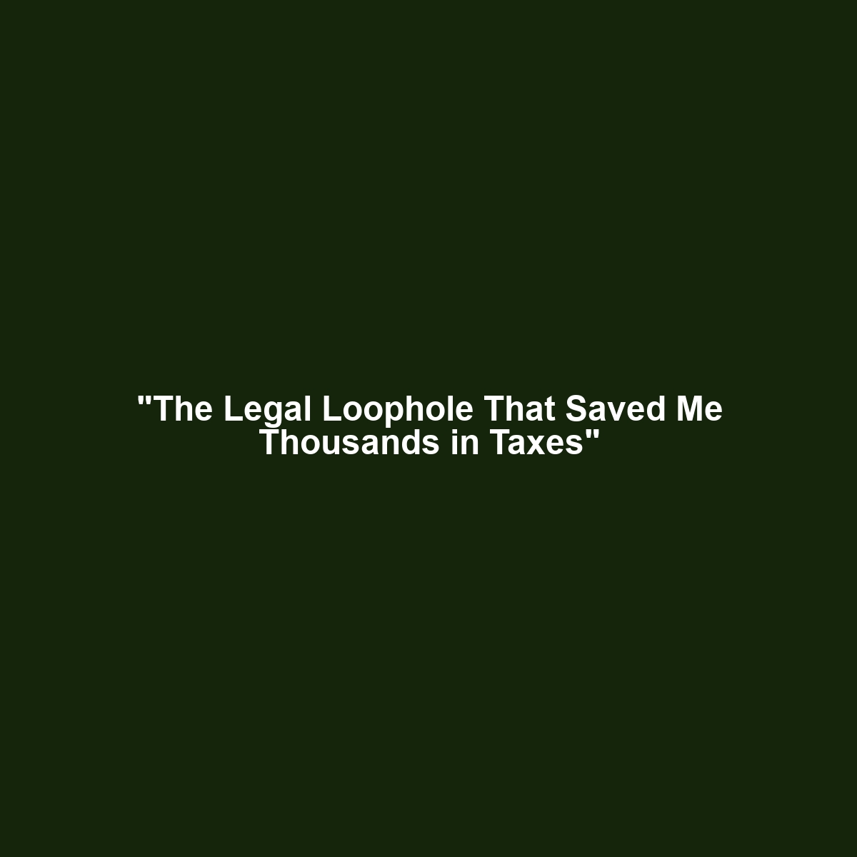 “The Legal Loophole That Saved Me Thousands in Taxes”