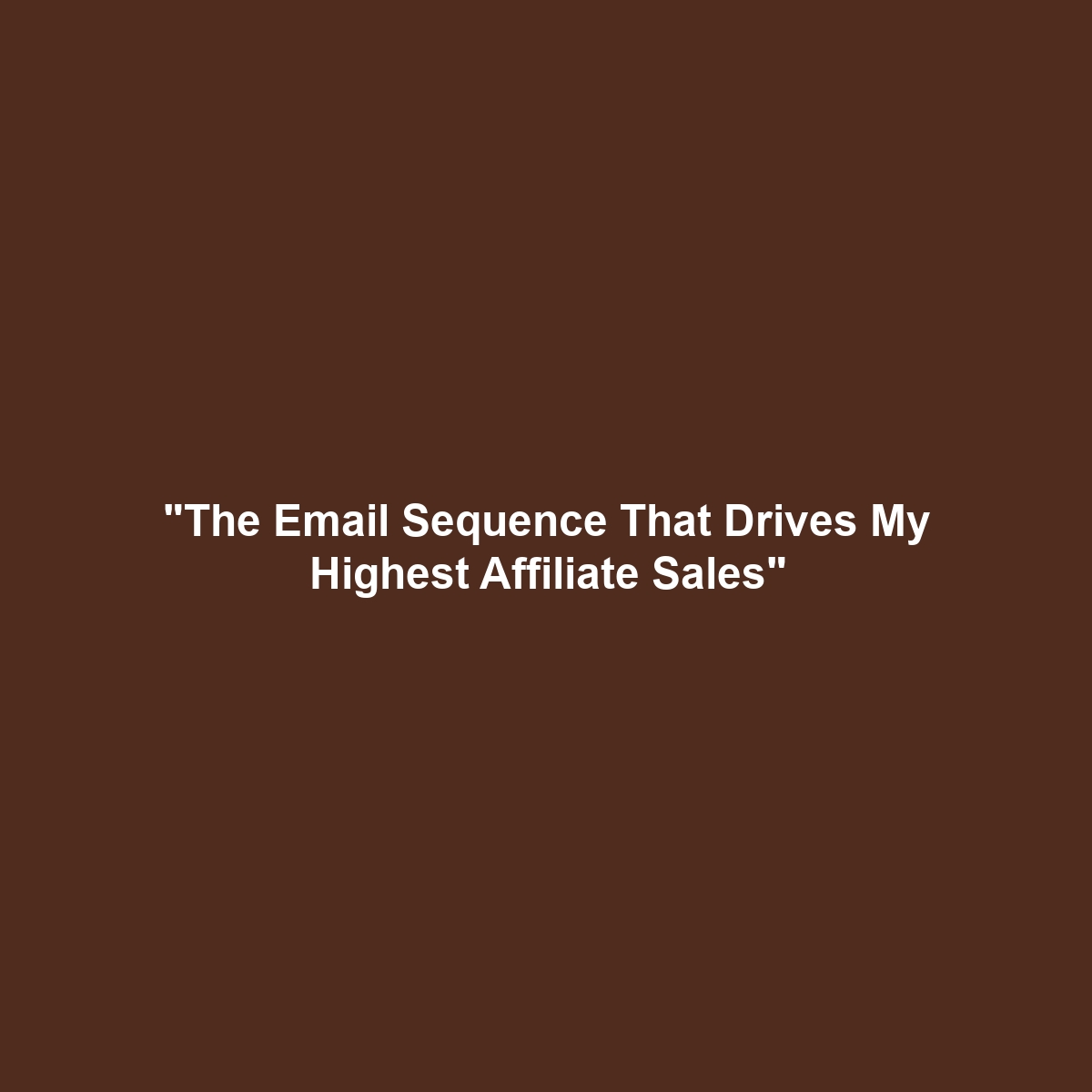 "The Email Sequence That Drives My Highest Affiliate Sales"