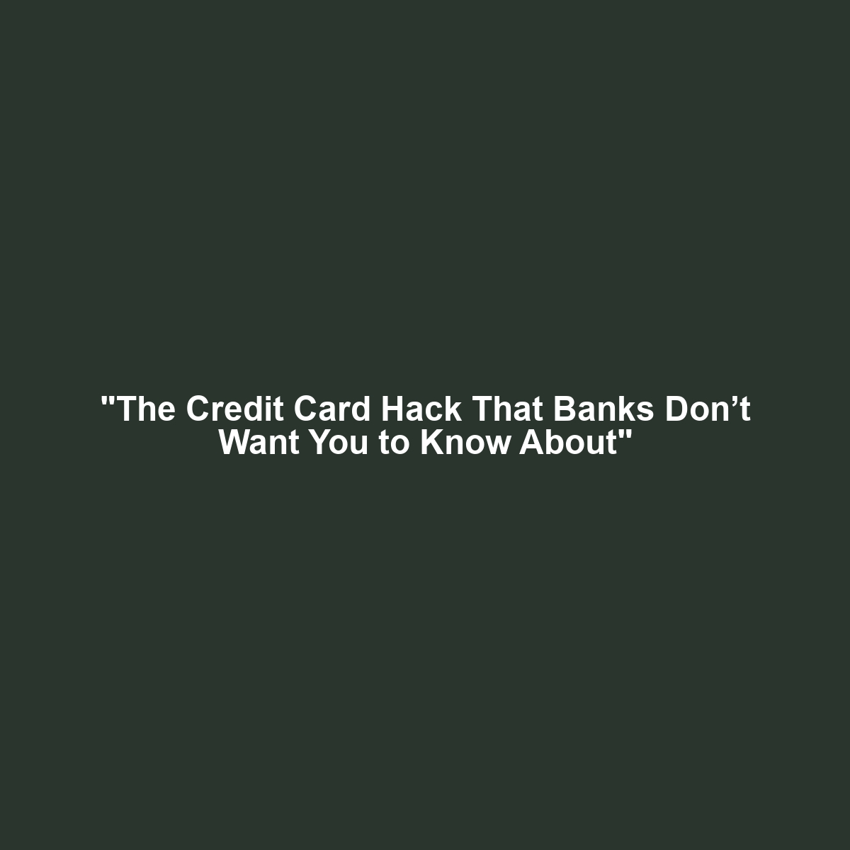 “The Credit Card Hack That Banks Don’t Want You to Know About”