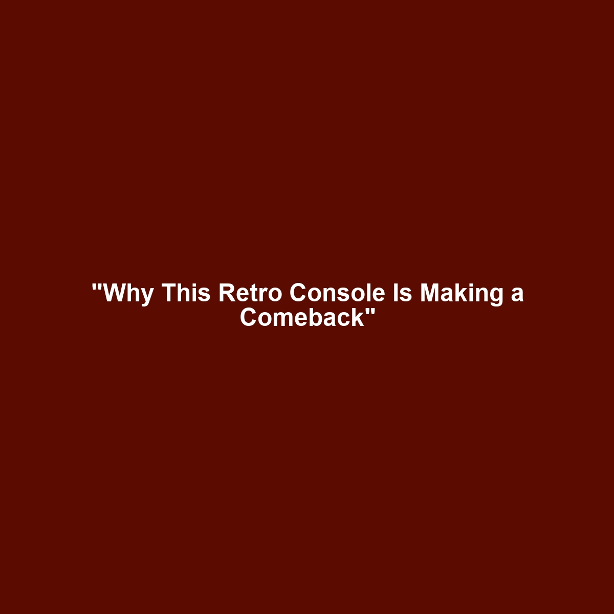 “Why This Retro Console Is Making a Comeback”