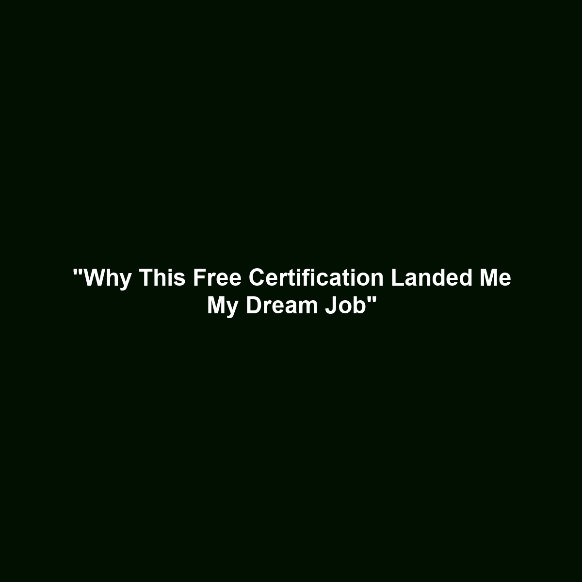 “Why This Free Certification Landed Me My Dream Job”