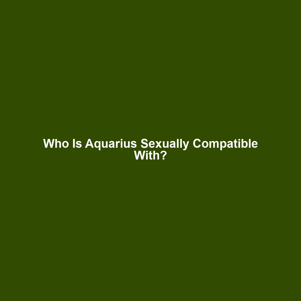 Who Is Aquarius Sexually Compatible With?