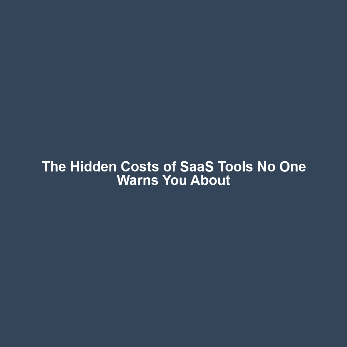 The Hidden Costs of SaaS Tools No One Warns You About