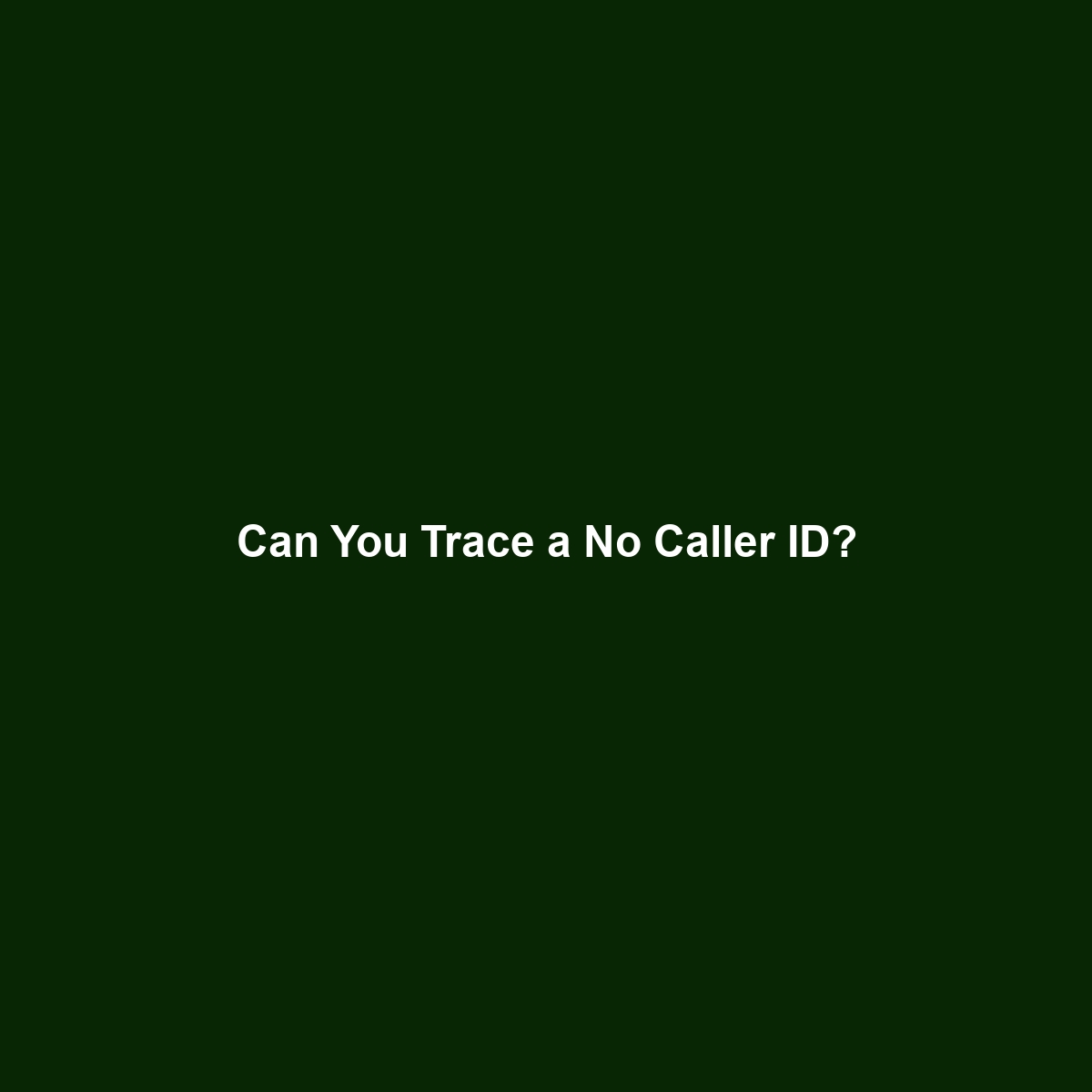 Can You Trace a No Caller ID?