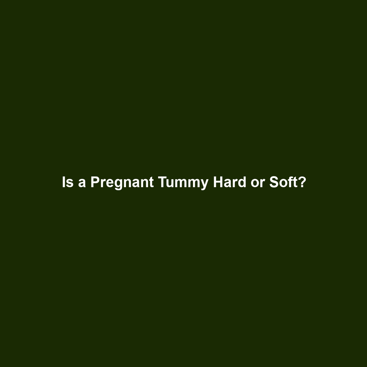 Is a Pregnant Tummy Hard or Soft?