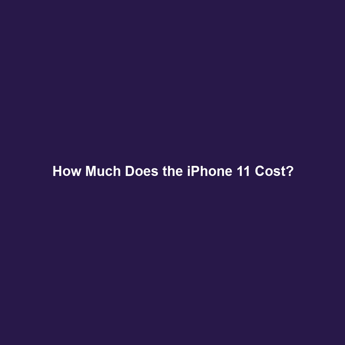 How Much Does the iPhone 11 Cost?