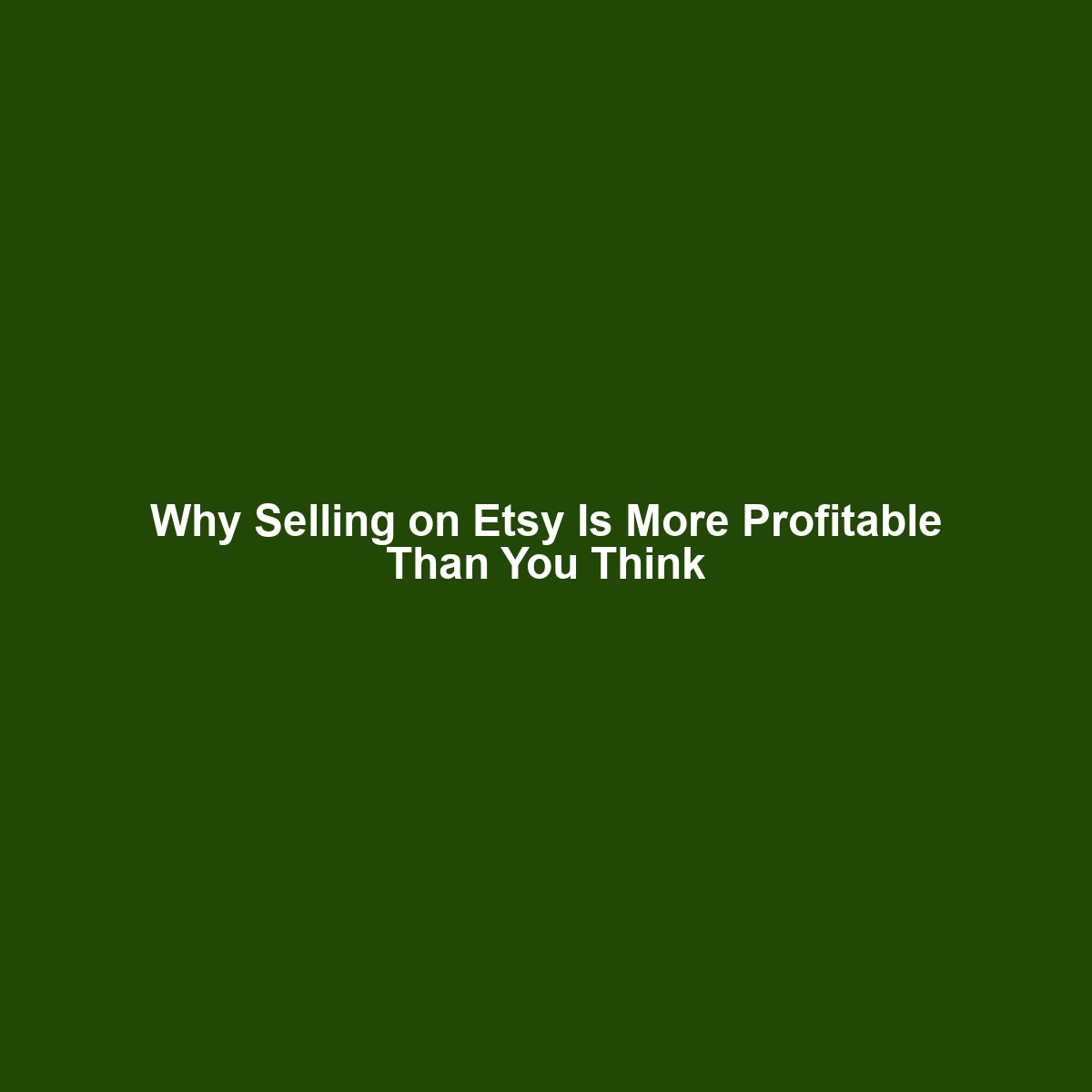 Why Selling on Etsy Is More Profitable Than You Think