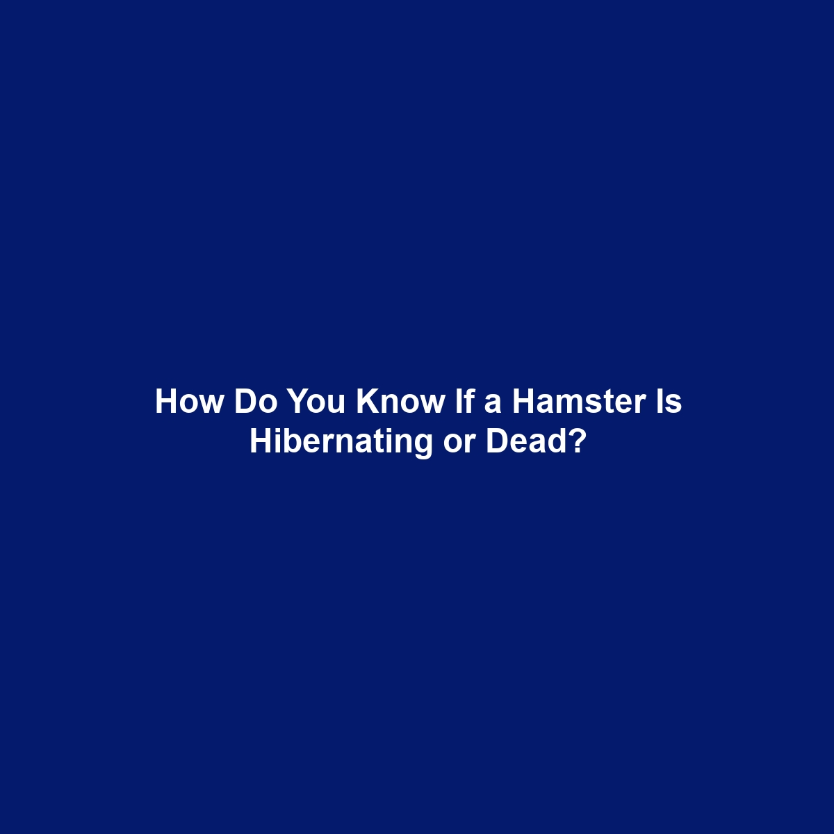 How Do You Know If a Hamster Is Hibernating or Dead?