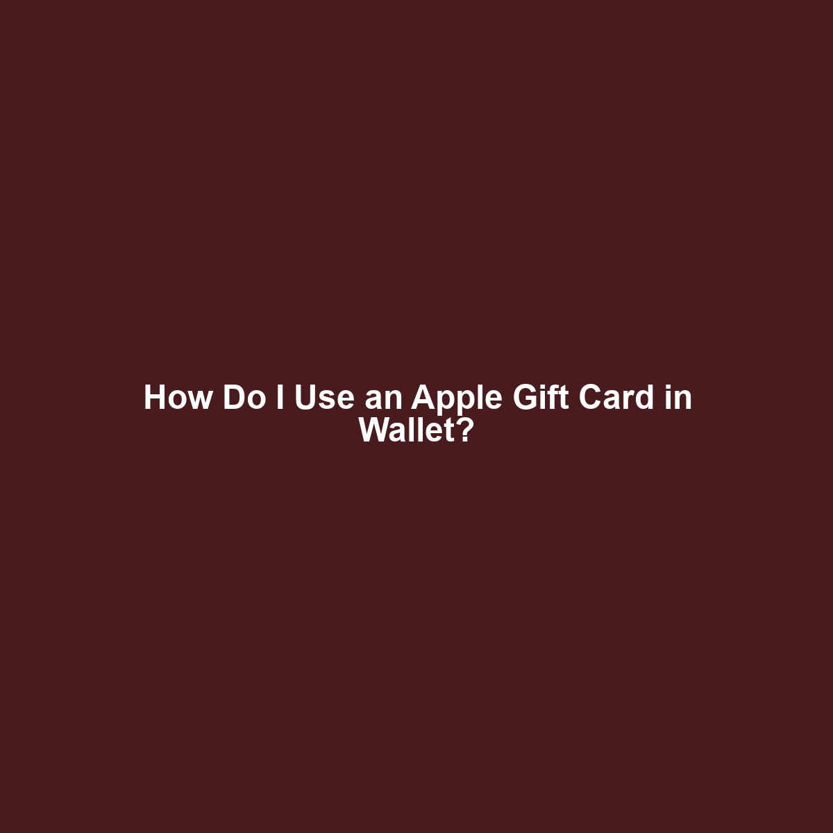 How Do I Use an Apple Gift Card in Wallet?