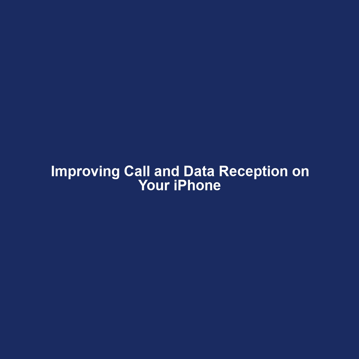 Improving Call and Data Reception on Your iPhone