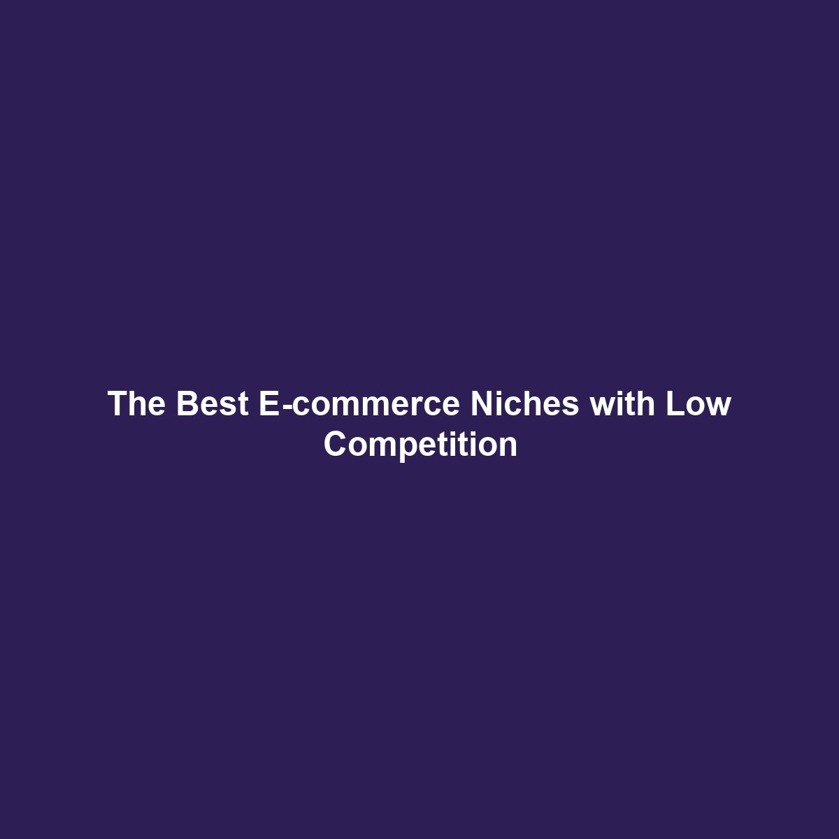 The Best E-commerce Niches with Low Competition