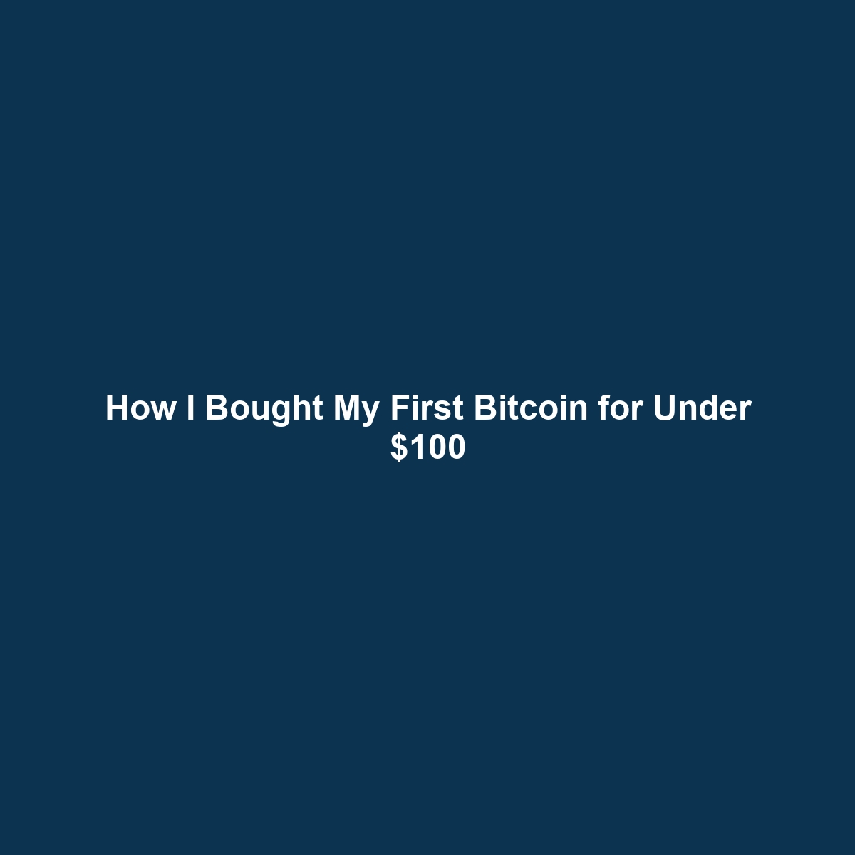 How I Bought My First Bitcoin for Under $100