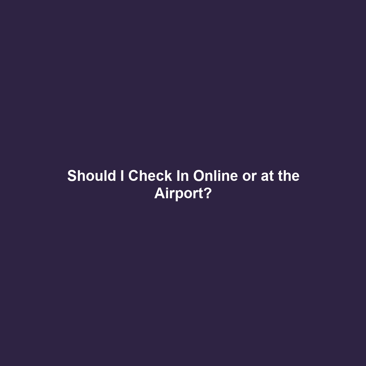 Should I Check In Online or at the Airport?