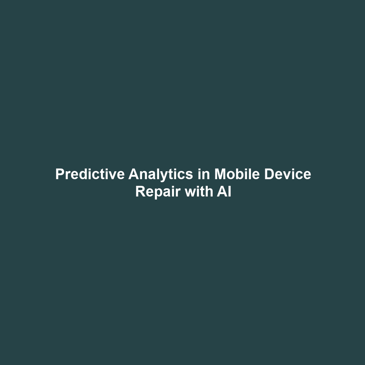 Predictive Analytics in Mobile Device Repair with AI