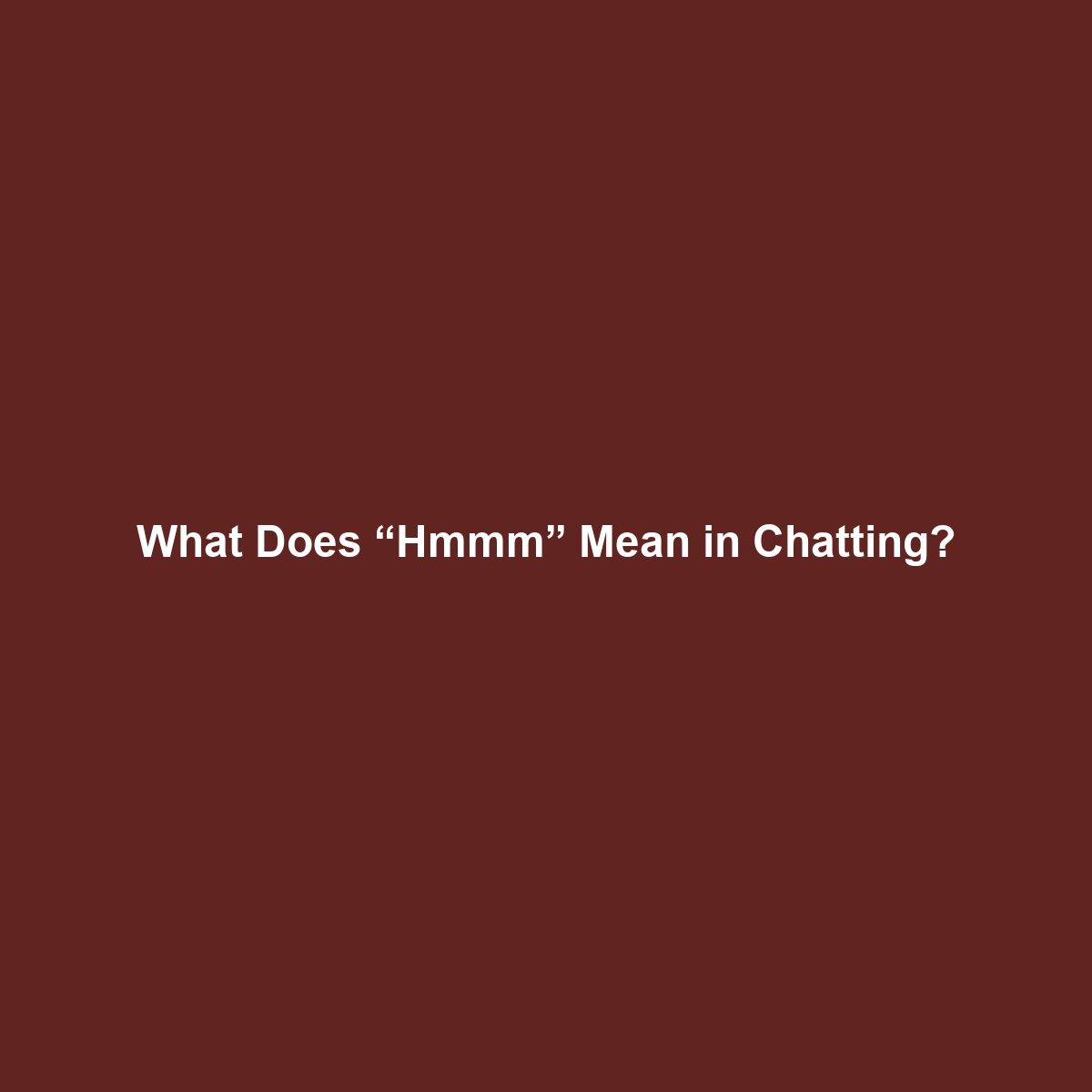 What Does “Hmmm” Mean in Chatting?