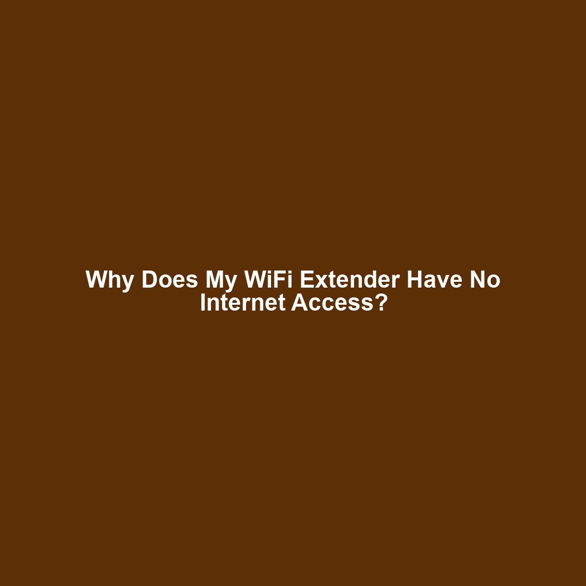 Why Does My WiFi Extender Have No Internet Access?