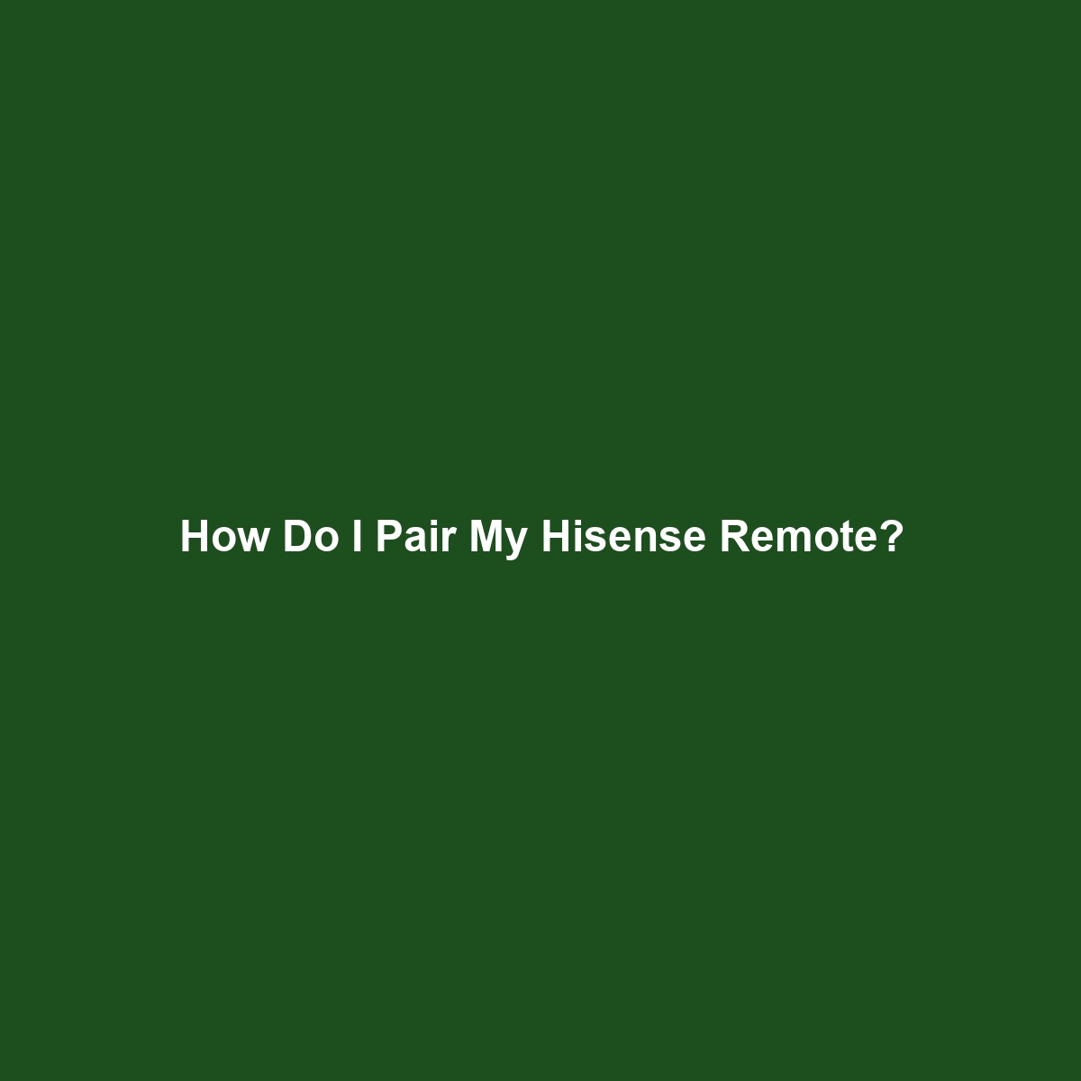 How Do I Pair My Hisense Remote?