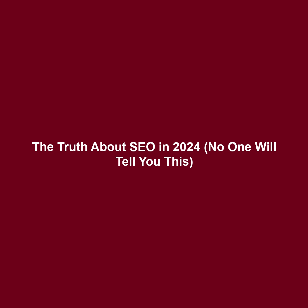 The Truth About SEO in 2024 (No One Will Tell You This)