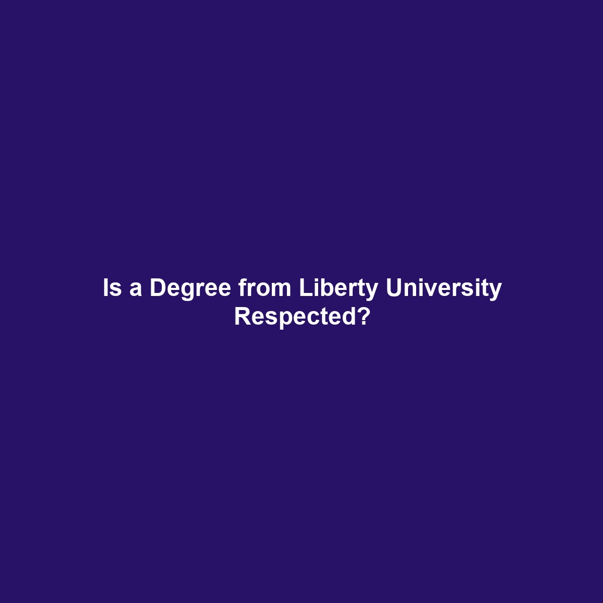 Is a Degree from Liberty University Respected?