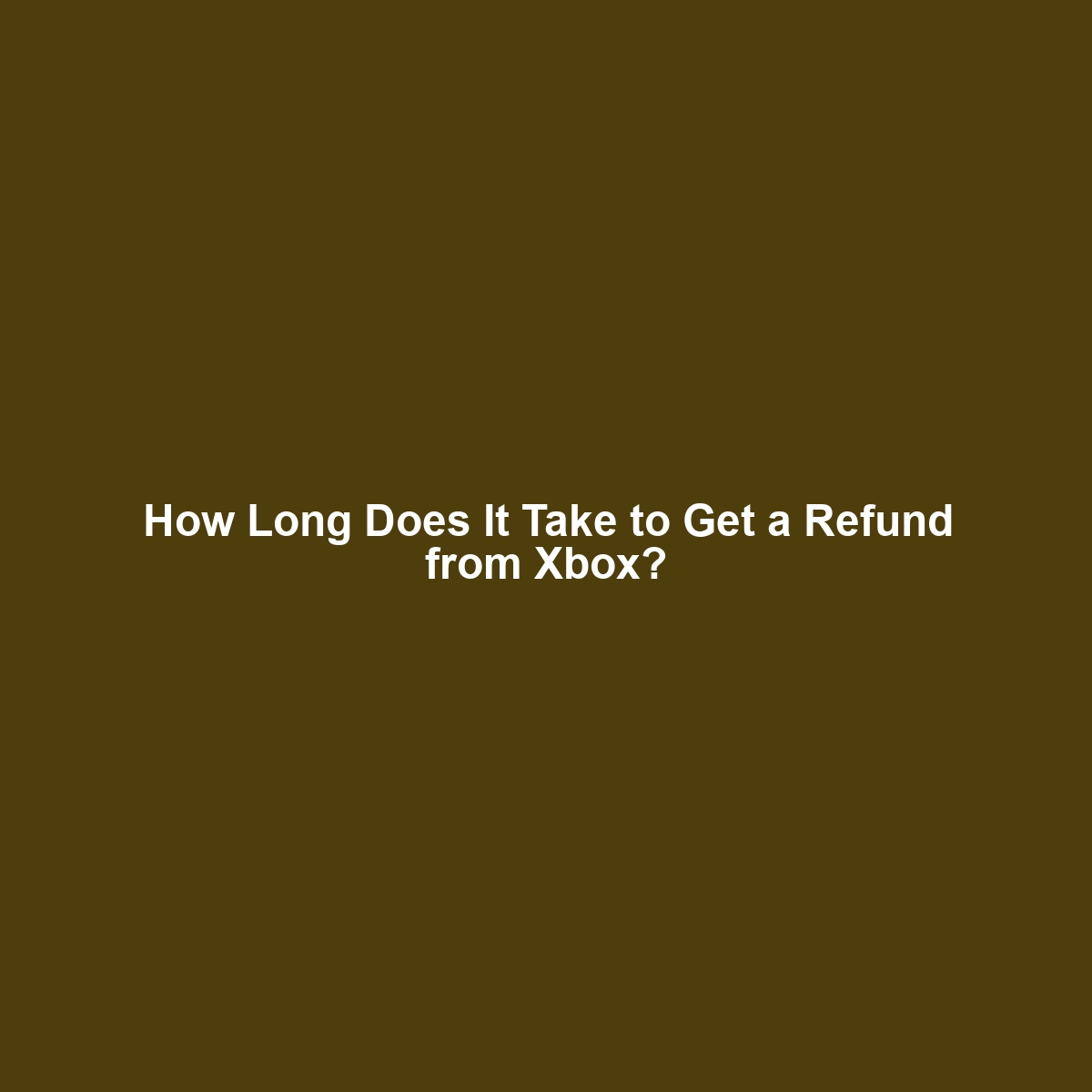 How Long Does It Take to Get a Refund from Xbox?