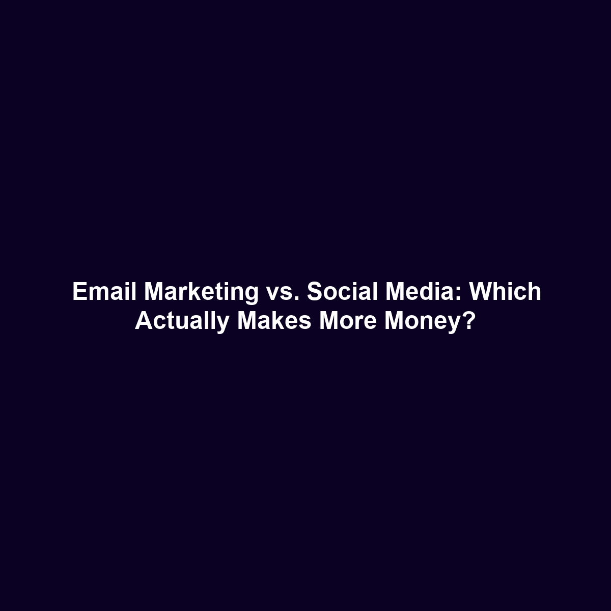 Email Marketing vs. Social Media: Which Actually Makes More Money?