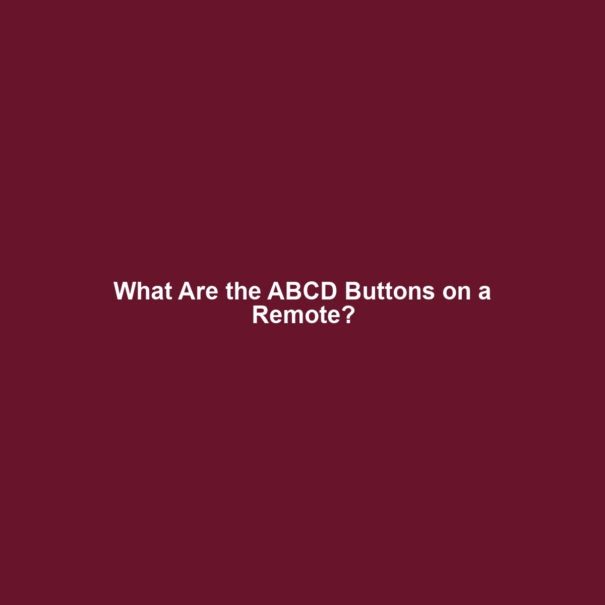 What Are the ABCD Buttons on a Remote?