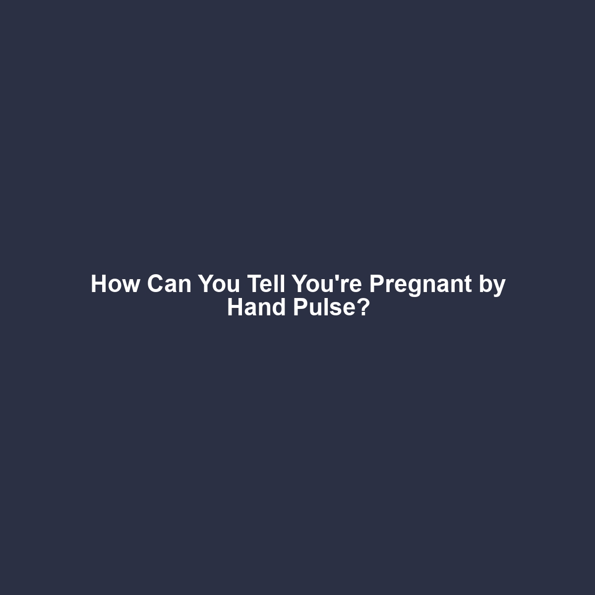 How Can You Tell You’re Pregnant by Hand Pulse?