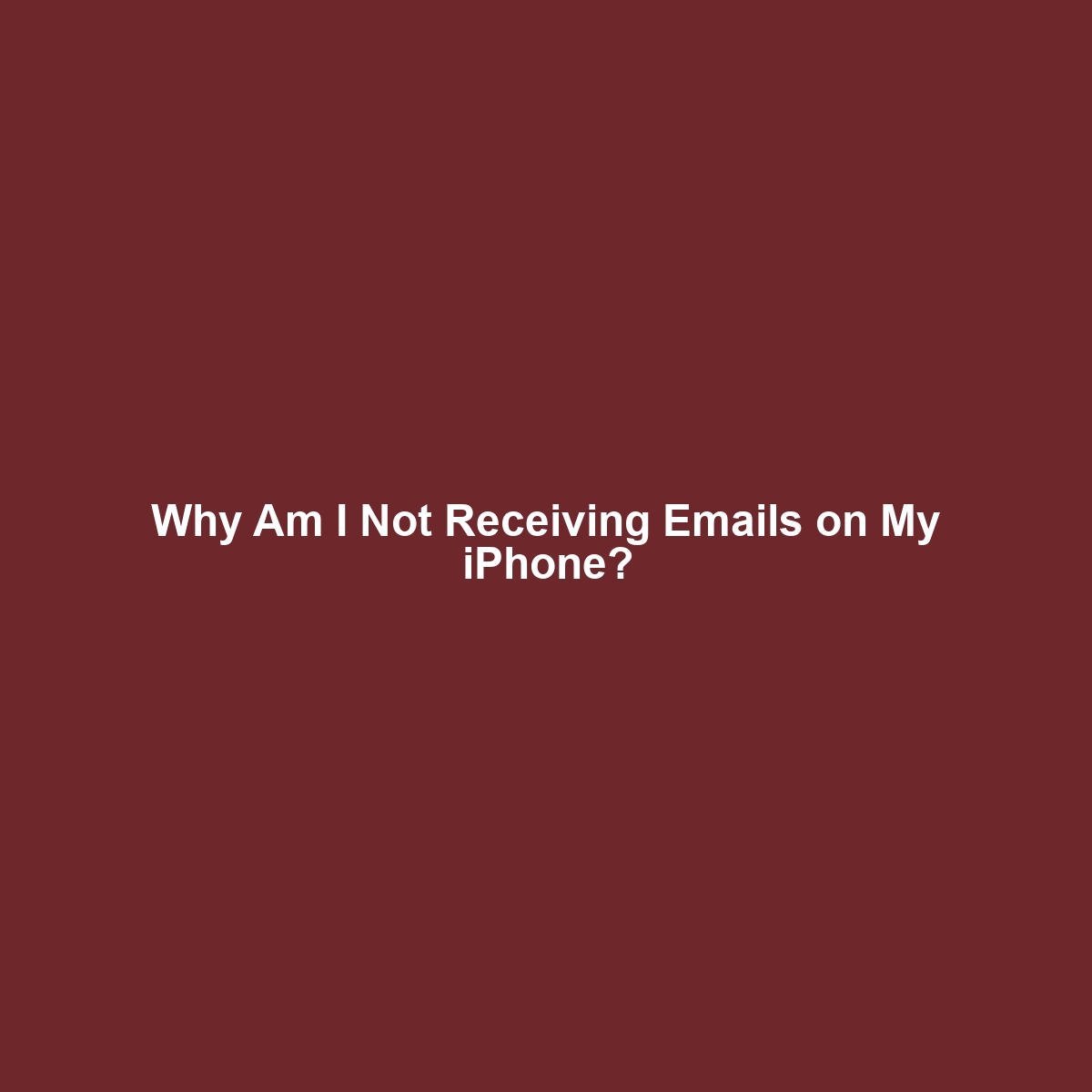 Why Am I Not Receiving Emails on My iPhone?