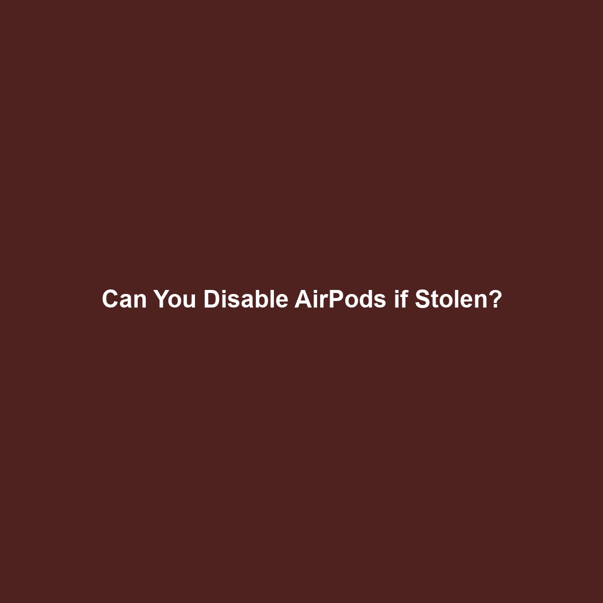 Can You Disable AirPods if Stolen?