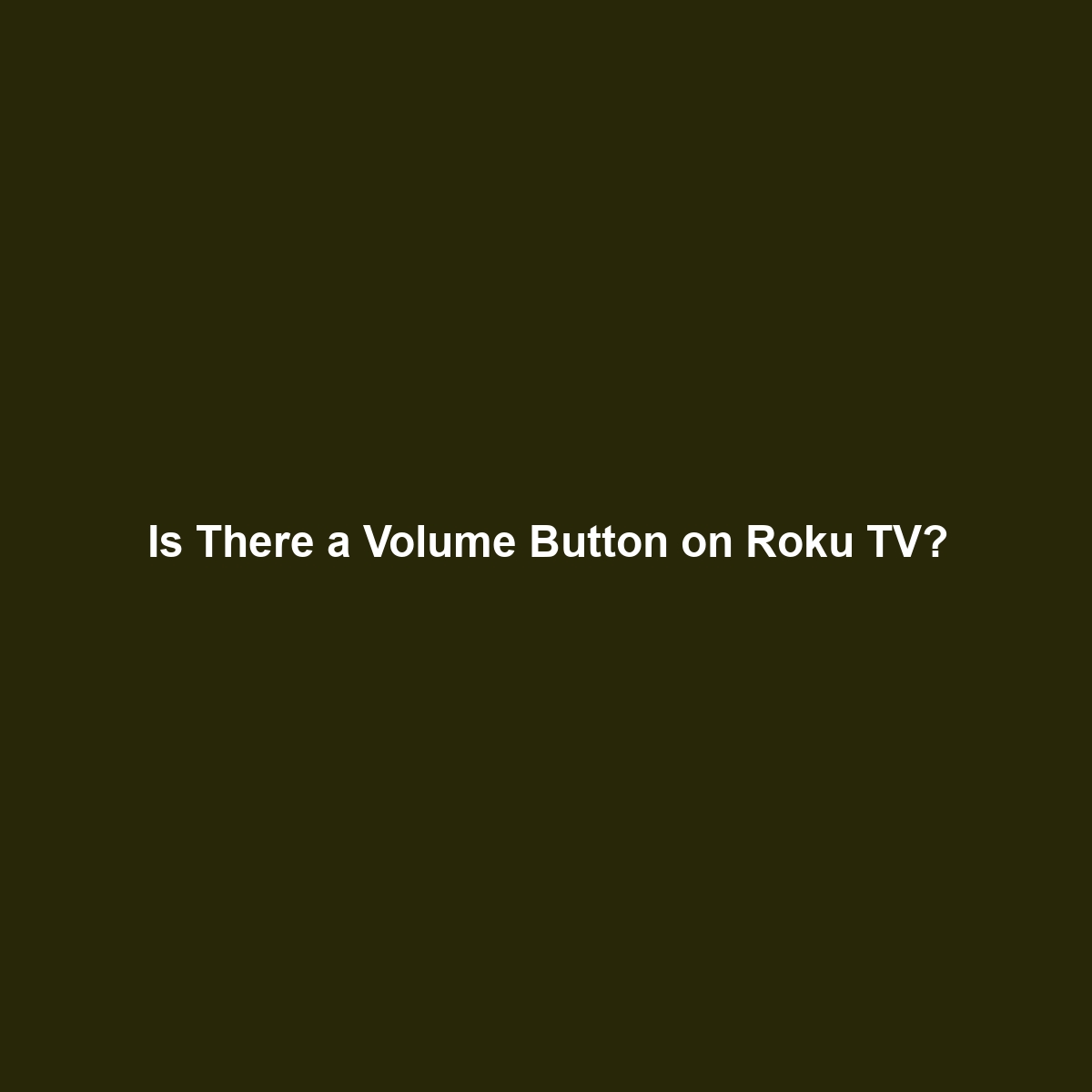 Is There a Volume Button on Roku TV?