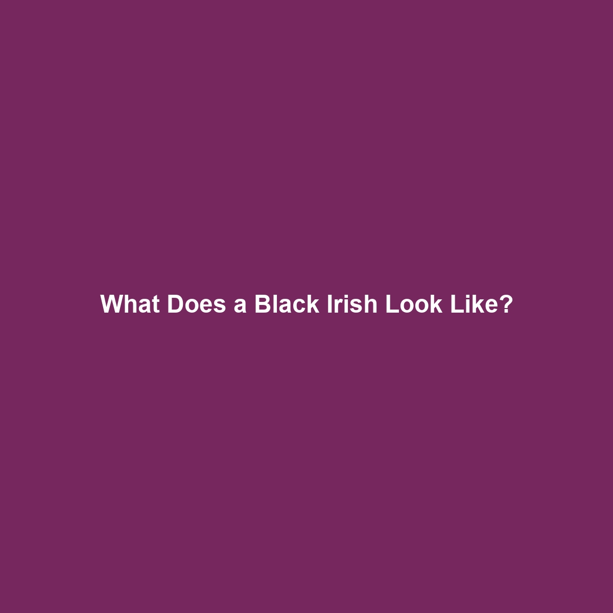 What Does a Black Irish Look Like?