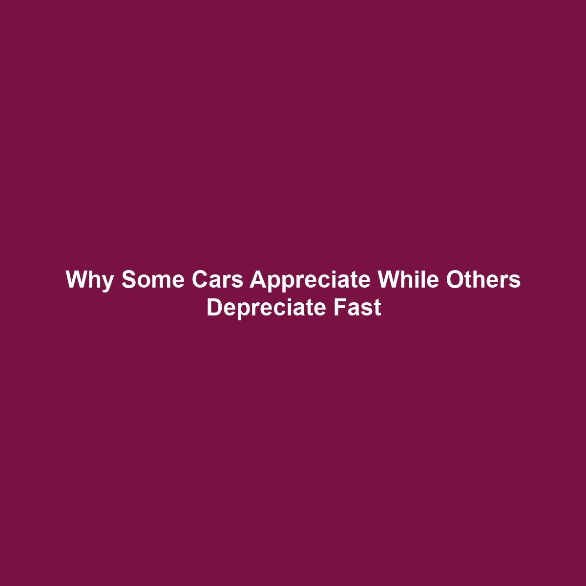 Why Some Cars Appreciate While Others Depreciate Fast