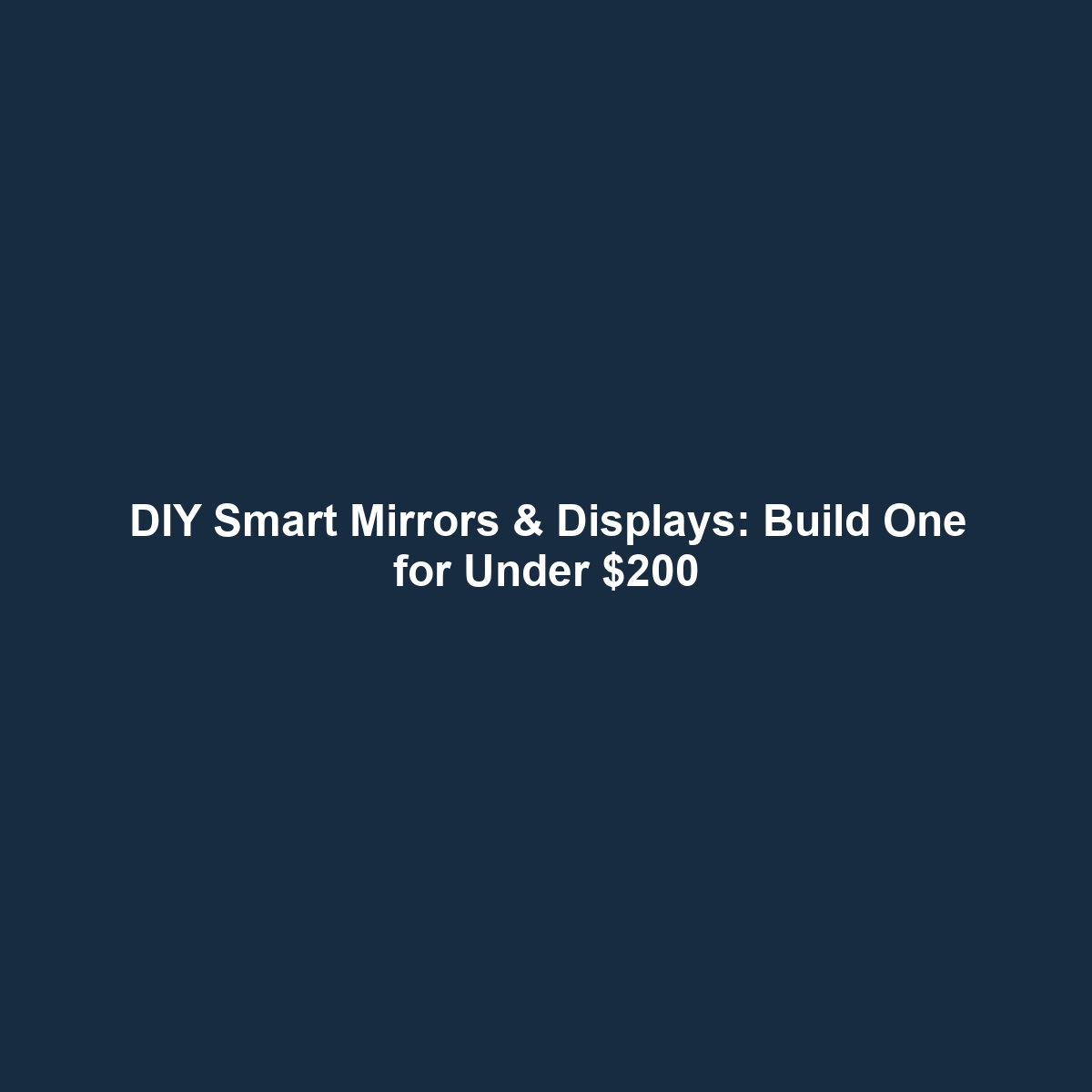 DIY Smart Mirrors & Displays: Build One for Under $200